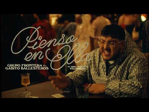 Grupo Frontera ft. Gabito Ballesteros - Pienso En Ella (Video Oficial)