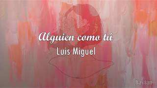 Luis Miguel - Alguien Como Tú (Letra) ♡