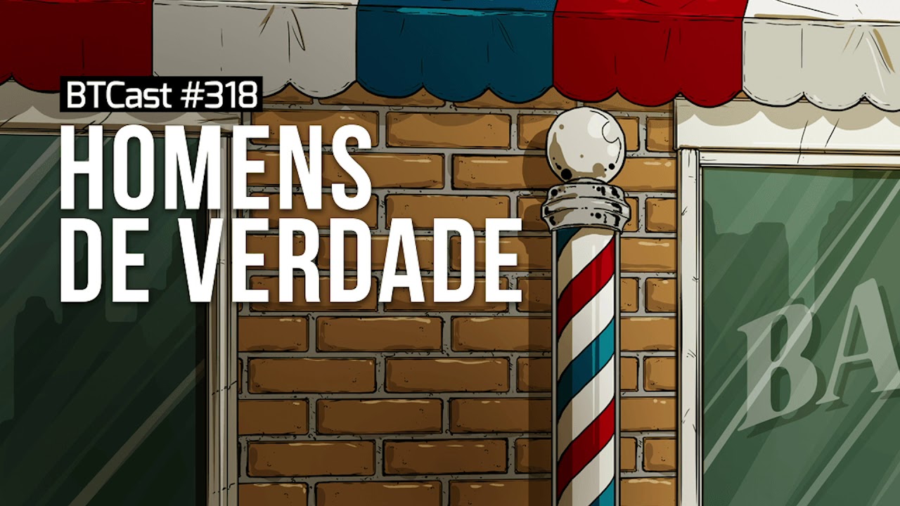 Homens de Verdade BTCast #318
