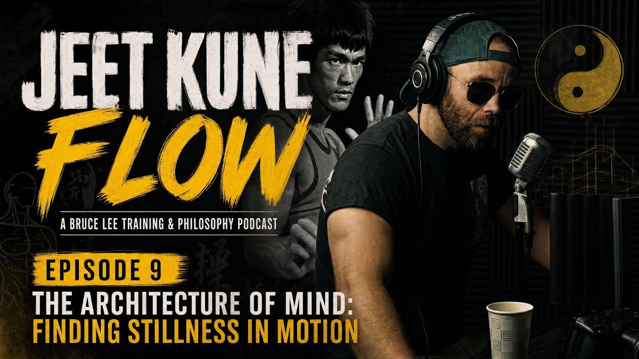 JEET KUNE FLOW | Episode 9 | The Architectare of Mind: Finding Stillness in Motion 