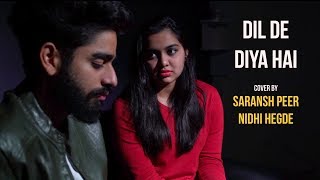 Dil De Diya Hai | Unplugged cover by @Saransh Peer and @Nidhi Hegde | Sing Dil Se | Masti