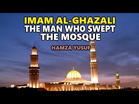 Imam Al-Ghazali: The Man Who Swept The Mosque - Hamza Yusuf