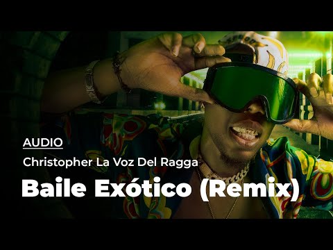 Christopher La Voz del Ragga -  Baile Exótico (Remix)