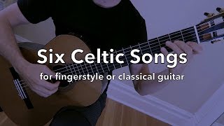 Six Celtic Songs for Fingerstyle or Classical Guitar (Easy-Intermediate)