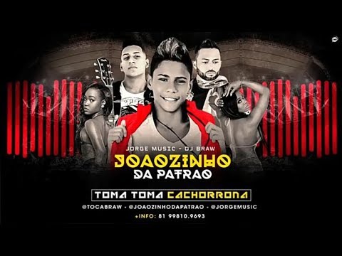 Joãozinho da Patrão, JorgeMusic e DJ Braw - Toma Toma Cachorrona - Música Nova