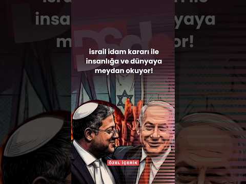 İsrail idam kararı ile insana ve dünya meydanında okuyor!