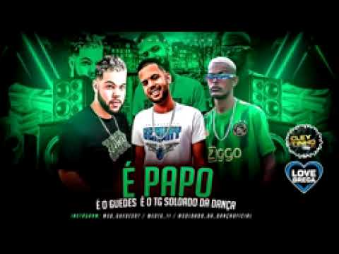 É O GUEDES - É O TG - SOLDADO DA DANÇA - É PAPO,CHAMA PRA PL BROTEI NO BARRACO (REMIX BREGA FUNK)
