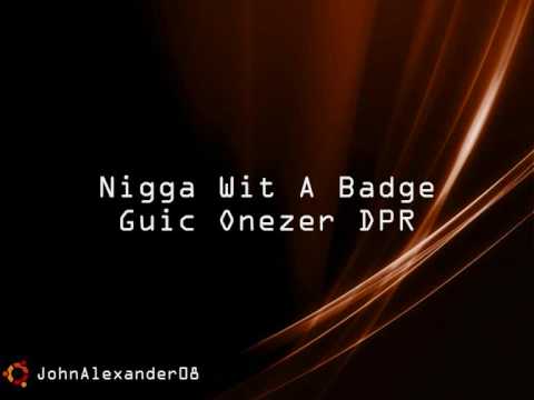 Nigga Wit A Badge - Guic Onezer DPR