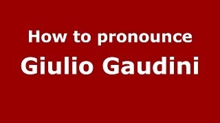 How to pronounce Giulio Gaudini