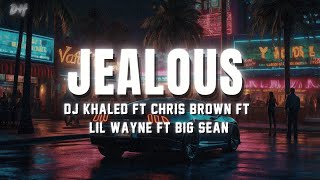 DJ Khaled &amp; Chris Brown ft. Lil Wayne, Big Sean - Jealous (Lyrics)