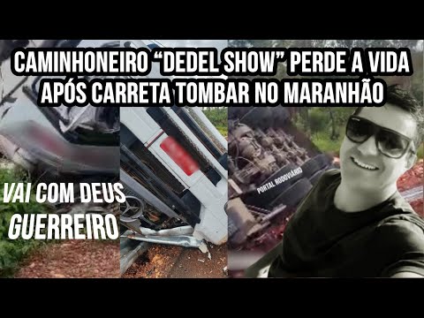 Caminhoneiro conhecido como “Dedel Show” de Patos de Minas perde a vida após carreta tombar no MA