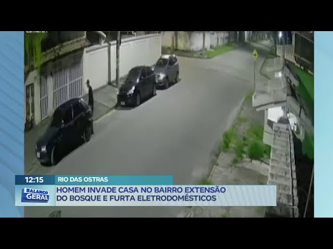 Homem invade casa em bairro de Rio das Ostras (RJ) e furta eletrodomésticos