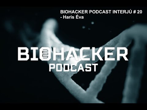BIOHACKER PODCAST INTERJÚ # 20 - Haris Éva