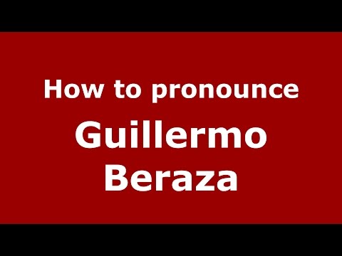 How to pronounce Guillermo Beraza (Spanish/Argentina) - PronounceNames.com