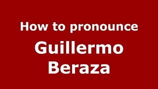 How to pronounce Guillermo Beraza