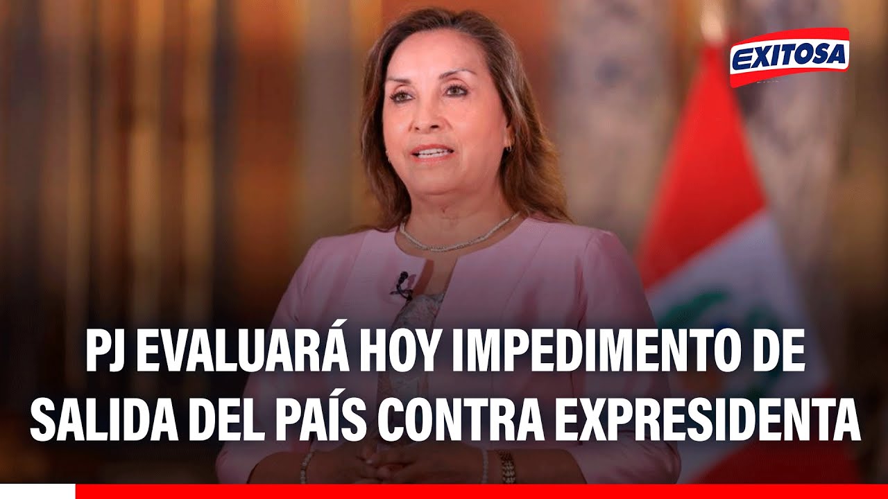 🔴🔵 Dina Boluarte: PJ evaluará hoy impedimento de salida del país contra expresidenta