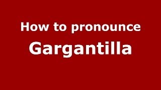 How to pronounce Gargantilla