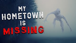 &quot;My Hometown is Missing&quot; Creepypasta | Scary Stories from Reddit Nosleep