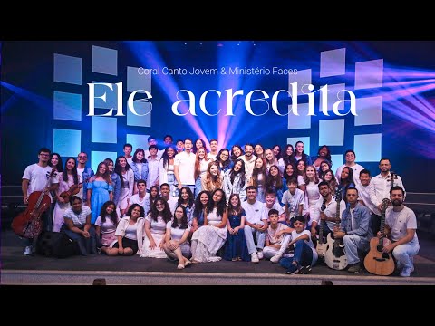 ELE ACREDITA | Coral Canto Jovem e Ministério F4ces