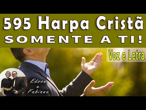 595 Harpa Cristã | SOMENTE A TI - Voz e  Letra