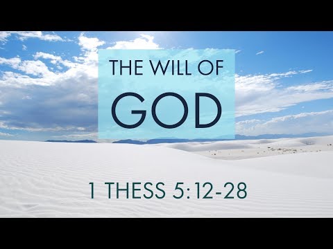The Will of God | 1 Thessalonians 5:12-28