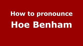 How to pronounce Hoe Benham