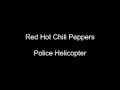 Red Hot Chili Peppers- Police Helicopter (Lyrics ...