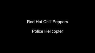 Red Hot Chili Peppers- Police Helicopter (Lyrics)