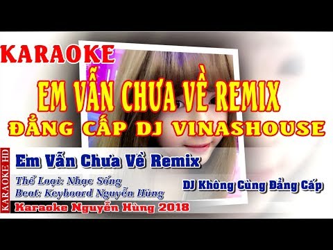 Karaoke Em Vẫn Chưa Về Remix - Đình Phong | Đẳng Cấp Nhạc Sống Là Đây