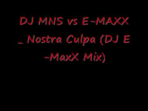 DJ MNS vs E-MAXX   Nostra Culpa (DJ E-MaxX Mix)