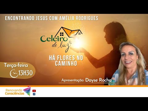 HÁ FLORES NO CAMINHO (AMÉLIA RODRIGUES / DIVALDO FRANCO) - Celeiro de Luz I DAYSE ROCHA (SE)
