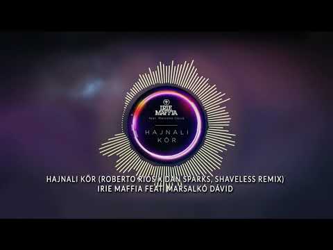 Irie Maffia feat. Marsalkó Dávid - Hajnali Kör (Roberto Rios x Dan Sparks, Shaveless Remix)