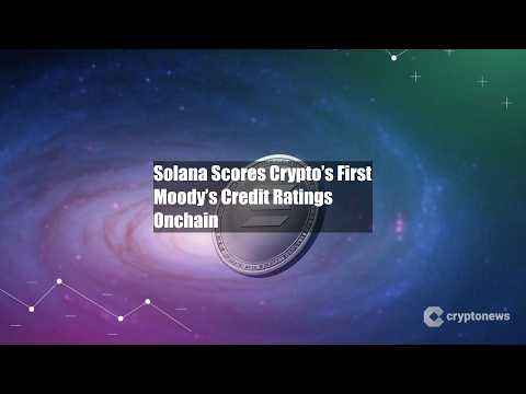Solana Scores Crypto's First Moody's Credit Ratings Onchain