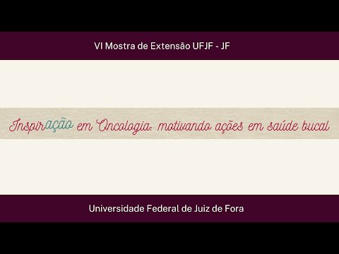 UFJF/MOSTRA 2022 - "InspirAÇÃO em oncologia: motivando ações em saúde bucal"