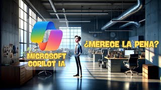 Copilot la IA de Microsoft ¿Merece la pena?
