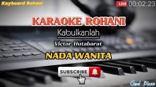 Download lagu KARAOKE ROHANI - KABULKANLAH - Victor Hutabarat || Nada Wanita Cewek mp3