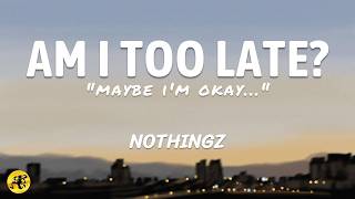 Download lagu Am I Too Late? - NoThingz (Lyrics) | Indie Pop mp3