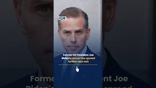 Former US President Joe Biden's Cancer Has Spread Further, Says Son | IGR | India Global Review