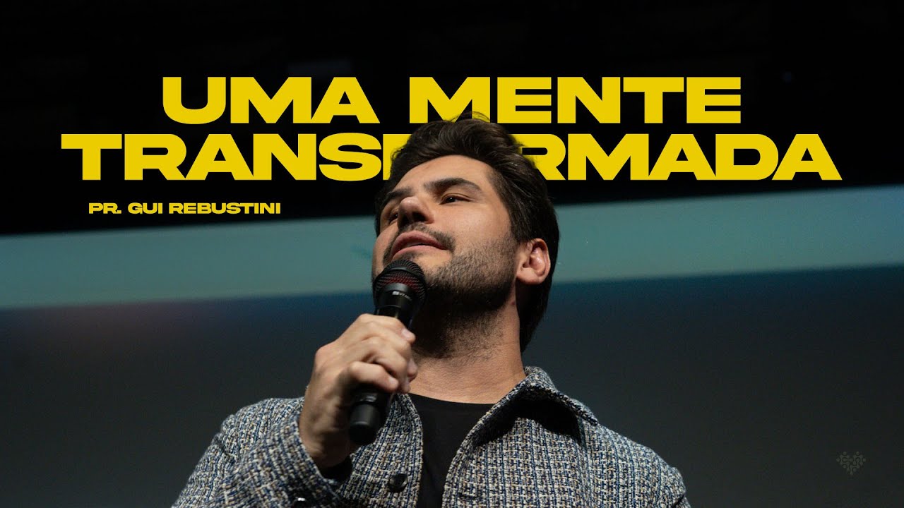 Gui Rebustini | Uma mente transformada