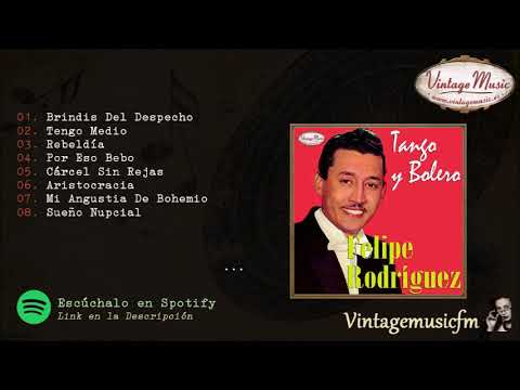 Felipe Rodríguez. Brindis del Despecho Tango y Bolero y canciones románticas de antaño
