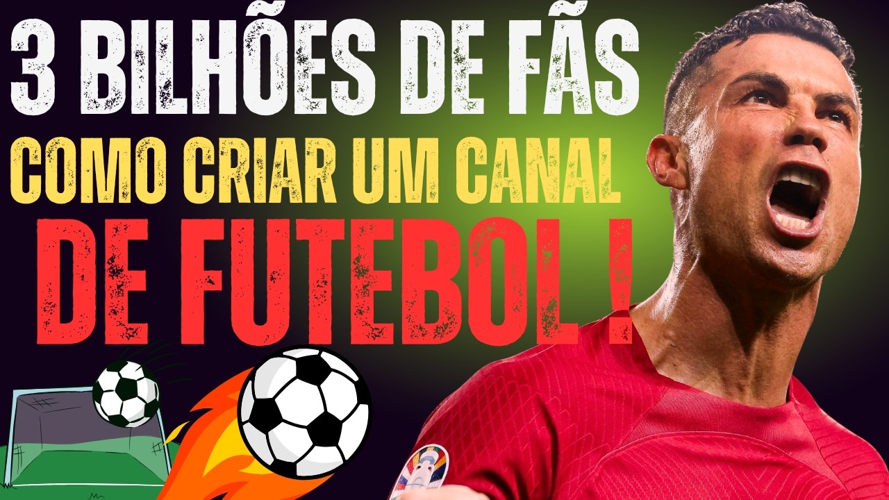 Transforme Sua Paixão pelo Futebol em Sucesso. Como Criar Seu Canal Aqui e na Gringa ?