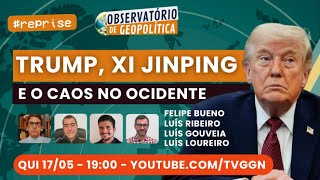 Trump, Xi Jinping e o caos no Ocidente | Observatório de Geopolítica- #REPRISE