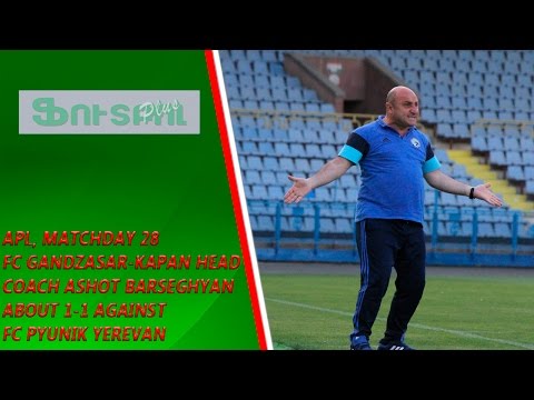 APL, Matchday 28 FC Gandzasar-Kapan Head Coach about 1-1 against FC Pyunik Yerevan