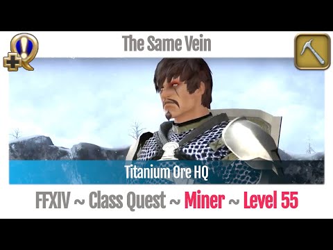 FFXIV Miner Quest Level 55 ~ Heavensward ~ The Same Vein (Titanium Ore HQ)