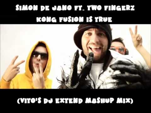 SIMON DE JANO Feat TWO FINGERZ -- KONG FUSION IS TRUE (VITO'S DJ EXTEND MASHUP MIX)