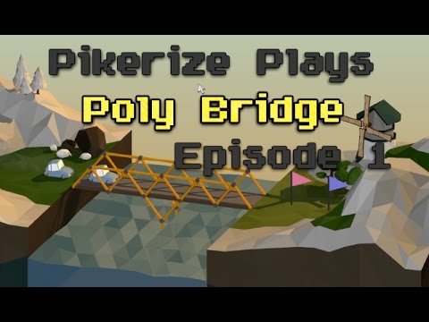 Pikerize Plays - Poly Bridge - Episode 1