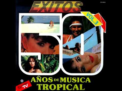 50 AÑOS DE LA MUSICA TROPICAL VOL. 3   Varios Parte 1 (1986) HQ.