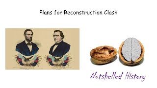 Plans for Reconstruction Clash - Nutshelled U.S. History