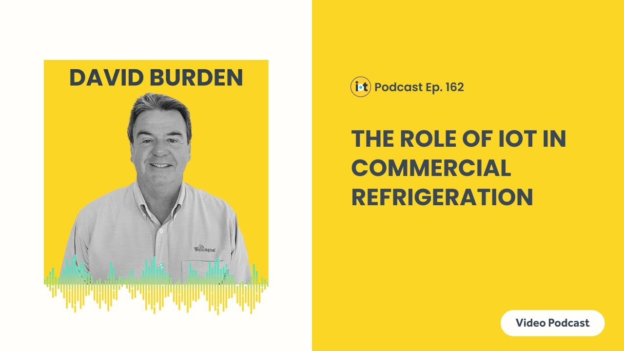 The Role of IoT in Commercial Refrigeration | Wellington Drive Technologies' David Burden | E162