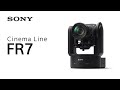 Introducing Cinema Line FR7 | Sony | α